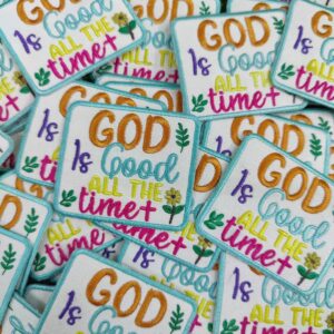 God Is Good All the Time" Embroidered Patch – Bible Patch